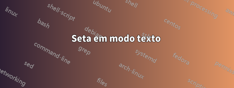 Seta em modo texto