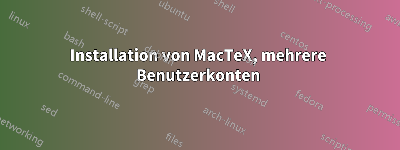 Installation von MacTeX, mehrere Benutzerkonten