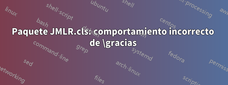 Paquete JMLR.cls: comportamiento incorrecto de \gracias