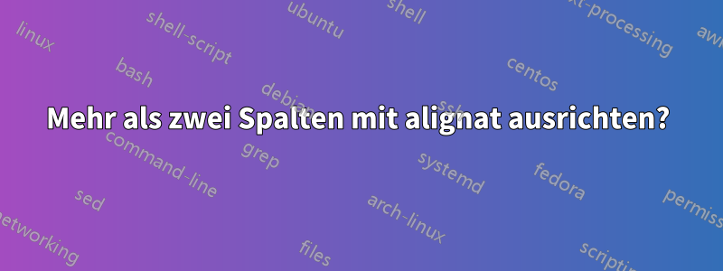 Mehr als zwei Spalten mit alignat ausrichten?