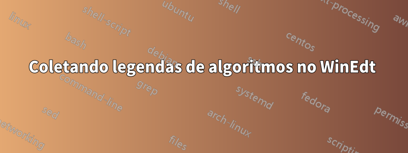 Coletando legendas de algoritmos no WinEdt