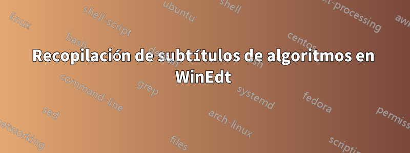 Recopilación de subtítulos de algoritmos en WinEdt