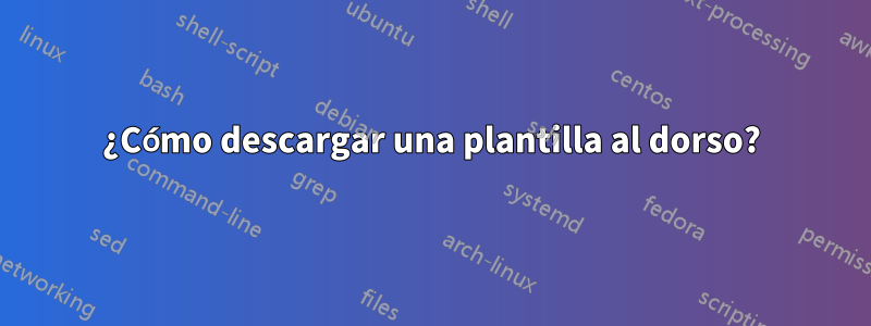 ¿Cómo descargar una plantilla al dorso?