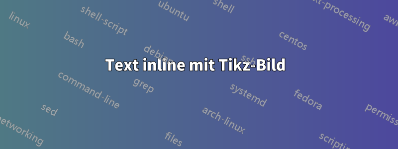 Text inline mit Tikz-Bild 