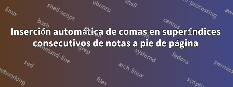 Inserción automática de comas en superíndices consecutivos de notas a pie de página