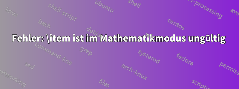 Fehler: \item ist im Mathematikmodus ungültig