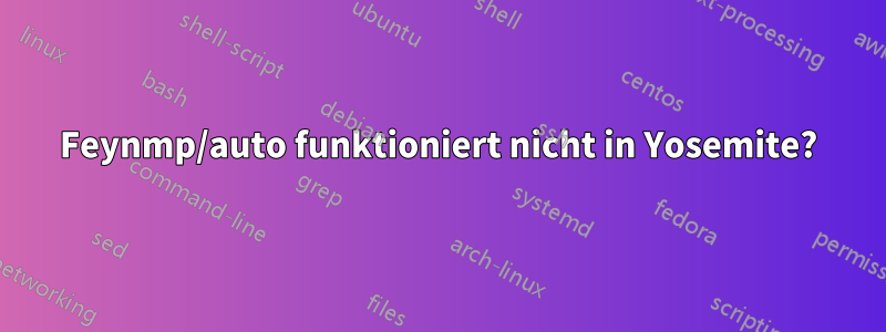 Feynmp/auto funktioniert nicht in Yosemite?