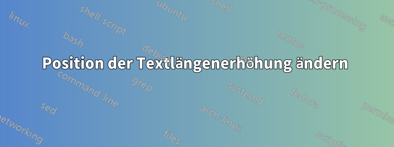 Position der Textlängenerhöhung ändern