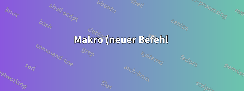 Makro (neuer Befehl) Warum wird ein bestimmter Text nicht in die Ausgabe aufgenommen?