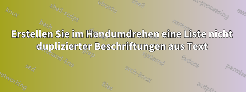 Erstellen Sie im Handumdrehen eine Liste nicht duplizierter Beschriftungen aus Text
