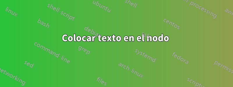 Colocar texto en el nodo