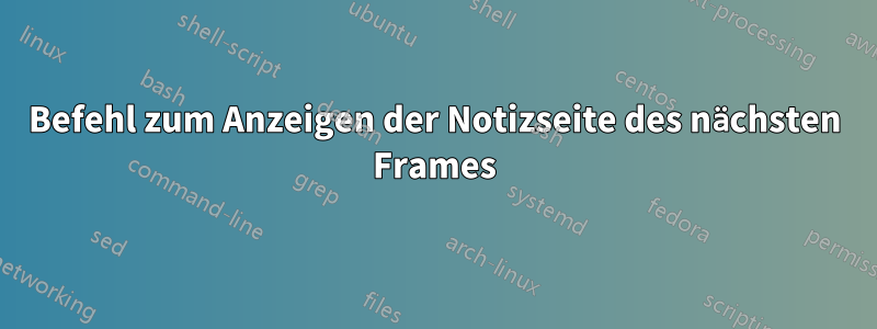Befehl zum Anzeigen der Notizseite des nächsten Frames