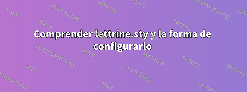 Comprender lettrine.sty y la forma de configurarlo