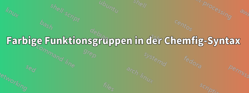 Farbige Funktionsgruppen in der Chemfig-Syntax