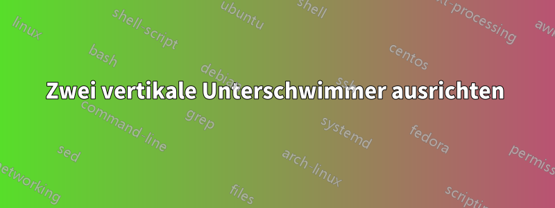 Zwei vertikale Unterschwimmer ausrichten