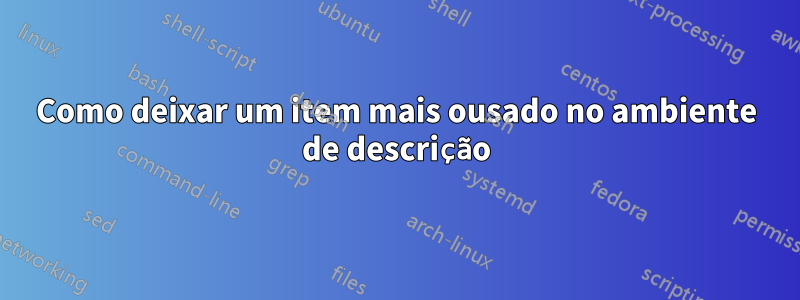 Como deixar um item mais ousado no ambiente de descrição