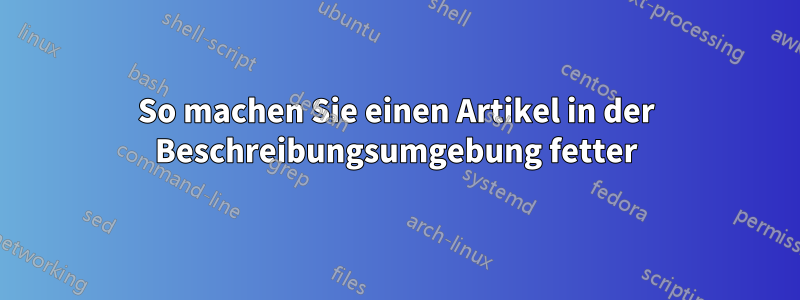 So machen Sie einen Artikel in der Beschreibungsumgebung fetter