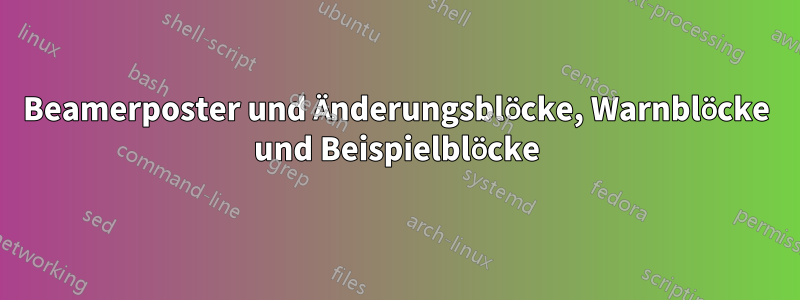 Beamerposter und Änderungsblöcke, Warnblöcke und Beispielblöcke