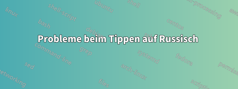 Probleme beim Tippen auf Russisch