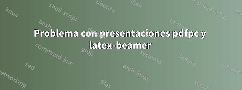 Problema con presentaciones pdfpc y latex-beamer
