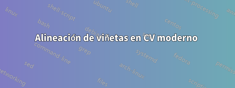 Alineación de viñetas en CV moderno