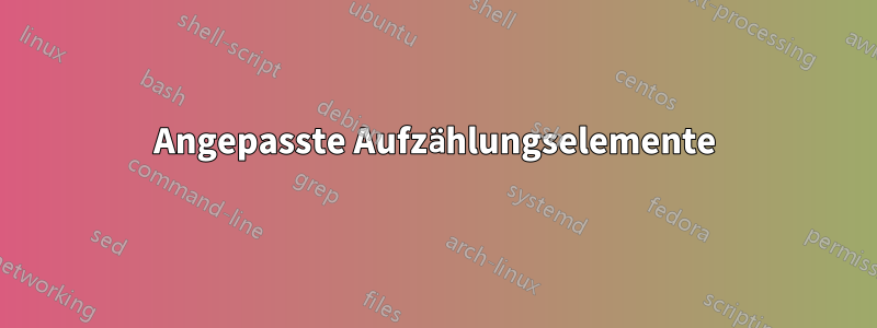 Angepasste Aufzählungselemente
