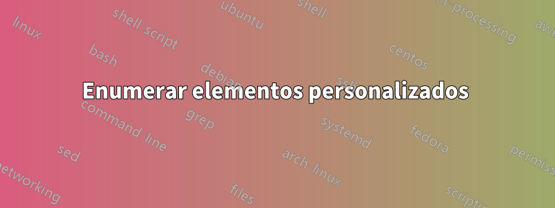 Enumerar elementos personalizados