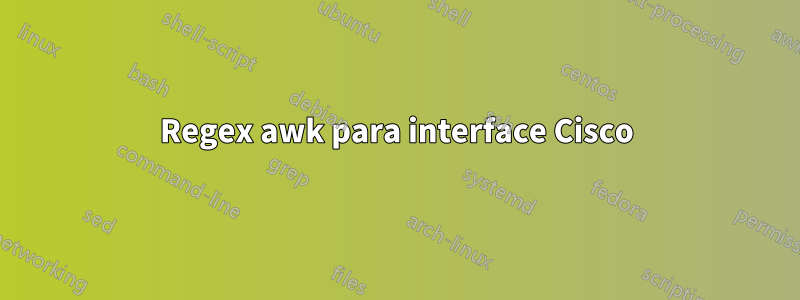 Regex awk para interface Cisco