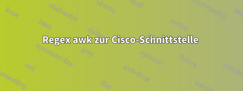 Regex awk zur Cisco-Schnittstelle