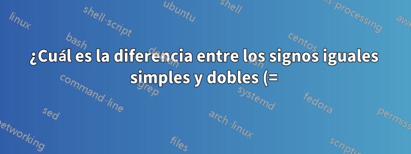 ¿Cuál es la diferencia entre los signos iguales simples y dobles (=) en las comparaciones de shell?