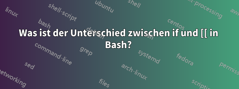 Was ist der Unterschied zwischen if und [[ in Bash?