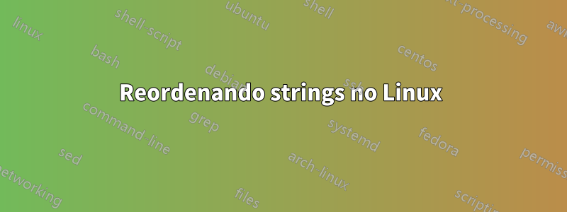 Reordenando strings no Linux