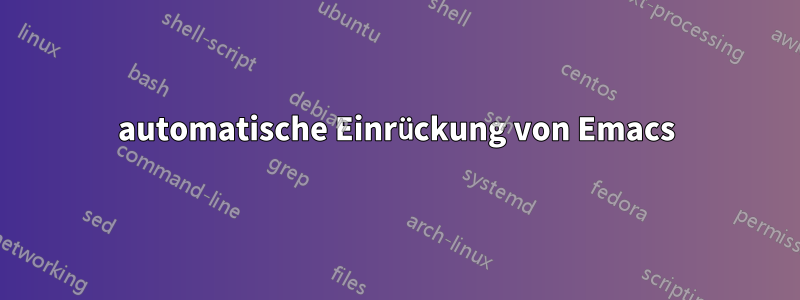 automatische Einrückung von Emacs