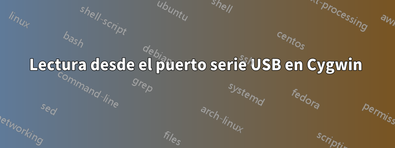 Lectura desde el puerto serie USB en Cygwin