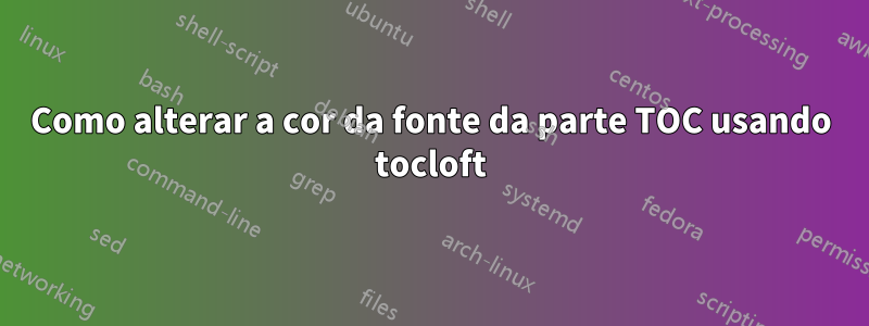 Como alterar a cor da fonte da parte TOC usando tocloft