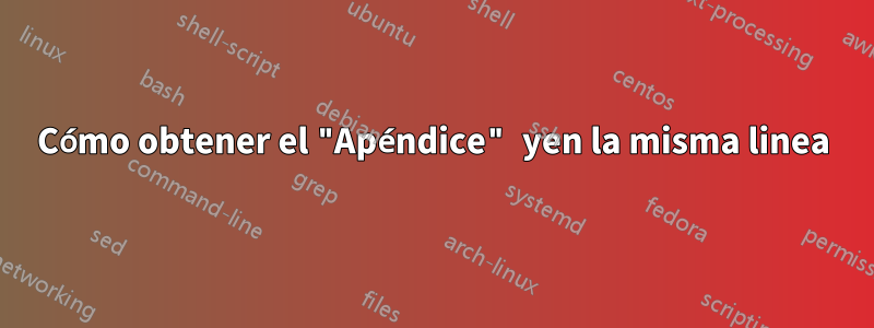 Cómo obtener el "Apéndice" yen la misma linea