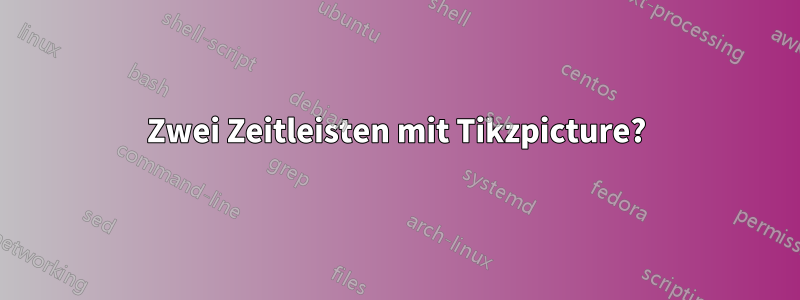 Zwei Zeitleisten mit Tikzpicture?