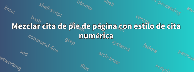 Mezclar cita de pie de página con estilo de cita numérica