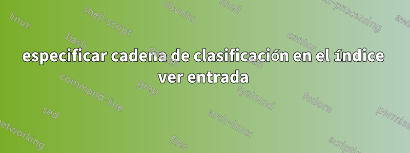 especificar cadena de clasificación en el índice ver entrada