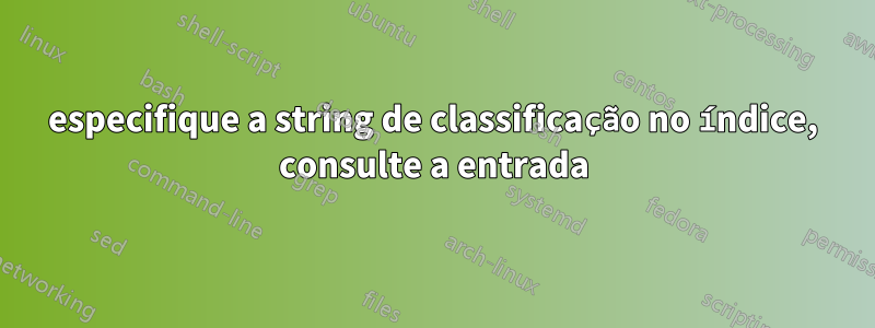 especifique a string de classificação no índice, consulte a entrada