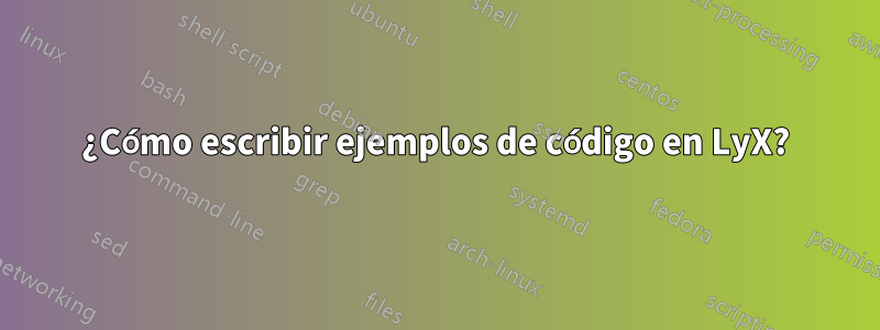 ¿Cómo escribir ejemplos de código en LyX?