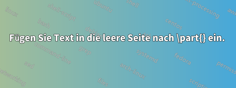 Fügen Sie Text in die leere Seite nach \part{} ein.