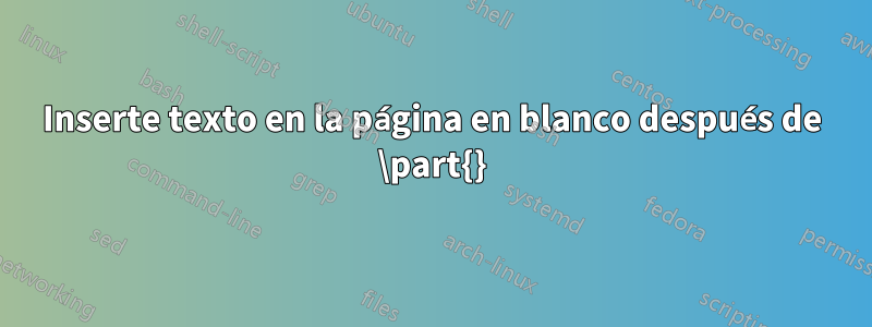 Inserte texto en la página en blanco después de \part{}