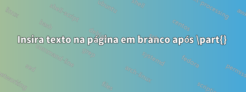 Insira texto na página em branco após \part{}