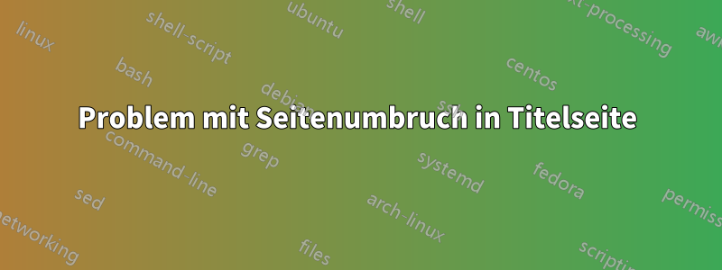 Problem mit Seitenumbruch in Titelseite