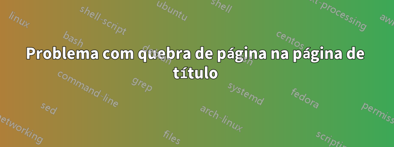 Problema com quebra de página na página de título
