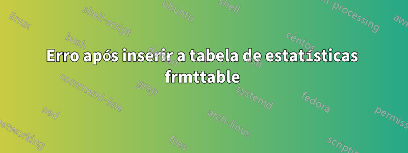 Erro após inserir a tabela de estatísticas frmttable