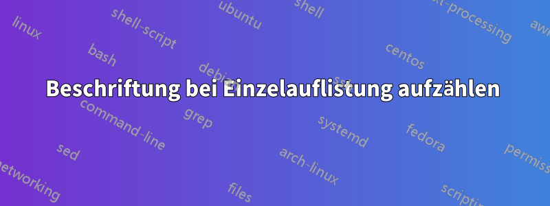 Beschriftung bei Einzelauflistung aufzählen