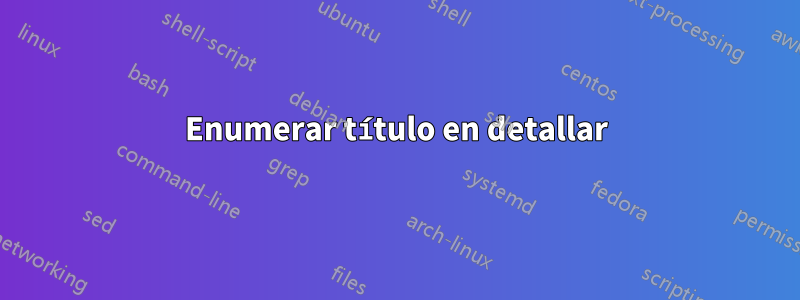 Enumerar título en detallar