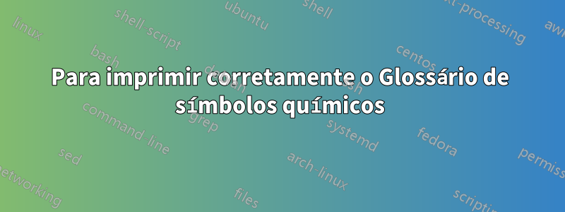 Para imprimir corretamente o Glossário de símbolos químicos